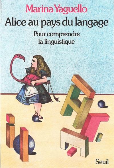 Alice au pays du langage ; pour comprendre la linguistique