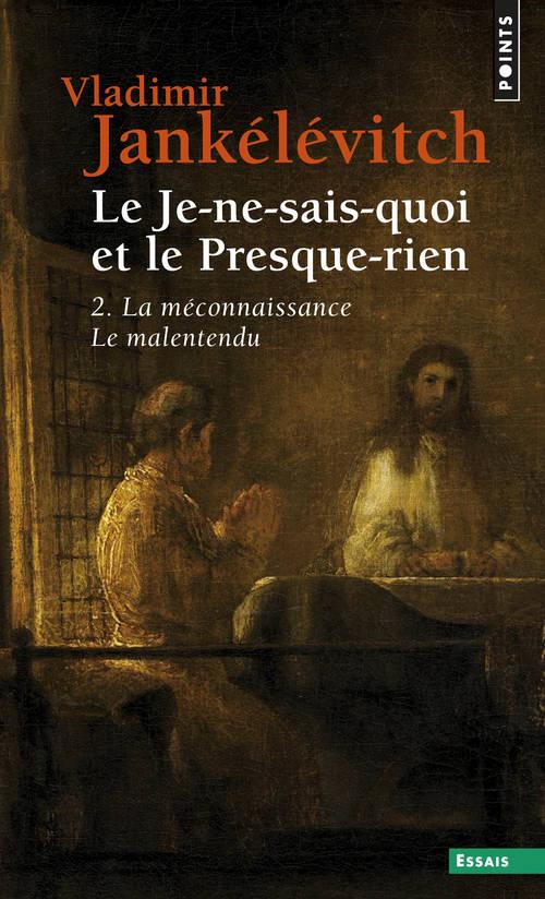 Le je-ne-sais-quoi et le presque-rien Tome 2 : la méconnaissance, le malentendu
