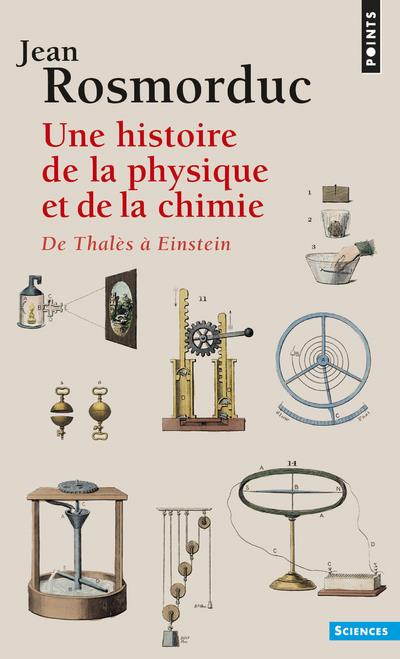 Une histoire de la physique et de la chimie ; de Thalès à Einstein