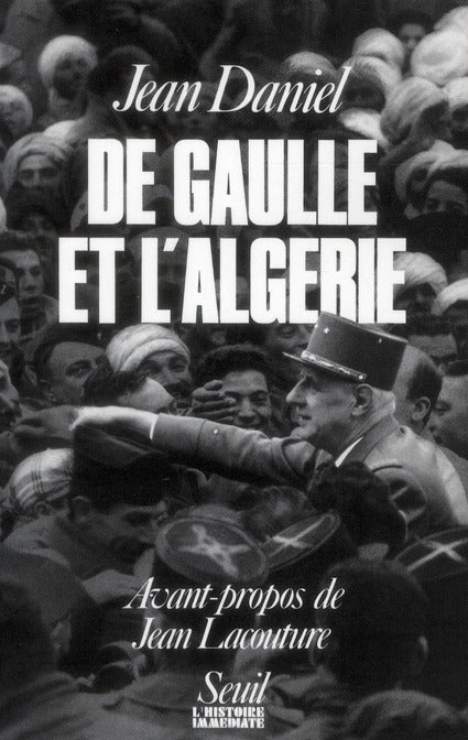 De Gaulle et l'Algérie ; la tragédie, le héros et le témoin