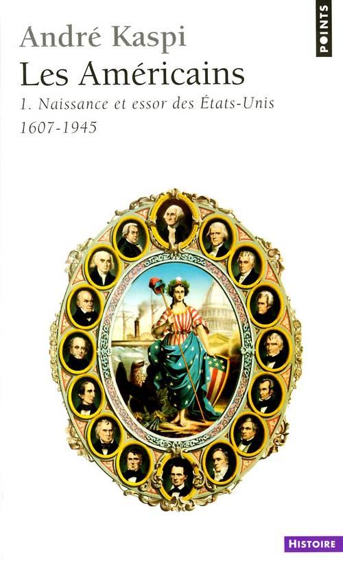 Les américains Tome 1 ; naissance et essor des Etats-Unis (1607-1945)