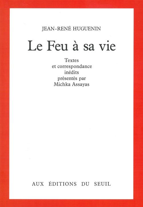 Le feu à sa vie ; textes et correspondance inédits