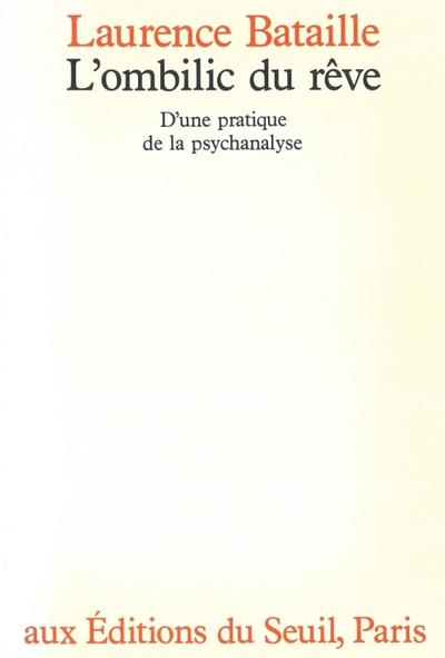 L'ombilic du reve. d'une pratique de la psychanalyse