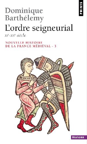 Nouvelle histoire de la France médiévale Tome 3 : L'Ordre seigneurial, XIe-XIIe siècle