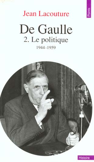 De Gaulle Tome 2 ; le politique (1944-1959)