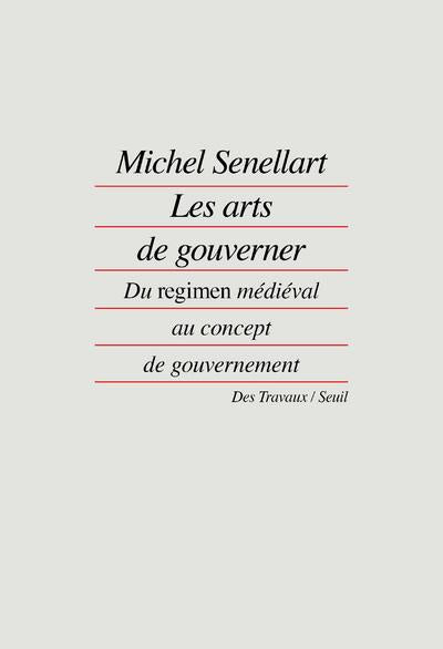 Les arts de gouverner ; du regimen médiéval au concept de gouvernement