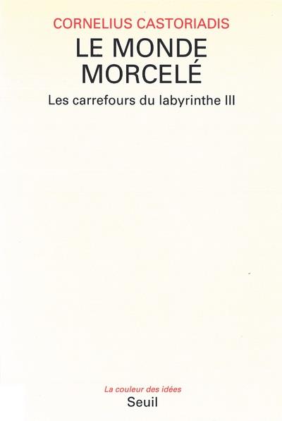 Les carrefours du labyrinthe Tome 3 : Le monde morcelé