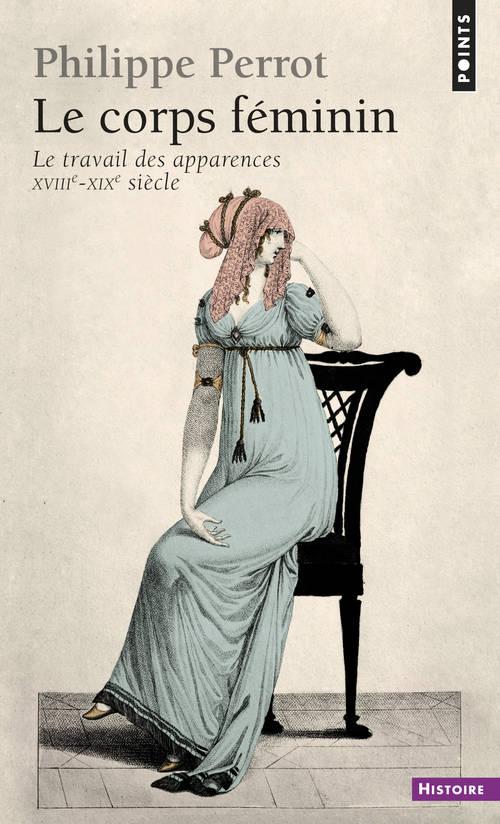 Le corps feminin : Le travail des apparences (XVIIIe-XIXe siècle)