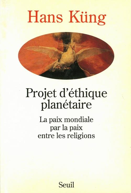 Projet d'ethique planetaire. la paix mondiale par la paix entre les religions