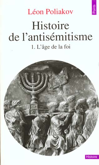 Histoire de l'antisémitisme Tome 1 : L'âge de la foi
