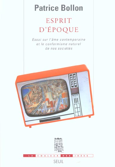 Esprit d'epoque. essai sur l'ame contemporaine et le conformisme naturel de nos societes