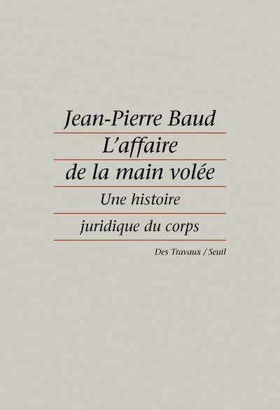 L'affaire de la main volée ; une histoire juridique du corps