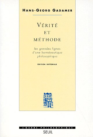 Vérité et méthode ; les grandes lignes d'une herméneutique philosophique