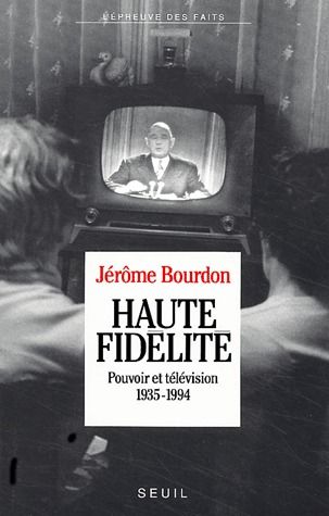 Haute fidélité ; pouvoir et télévision 1935-1994