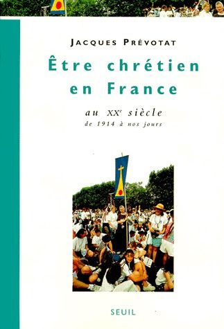 être chrétien en France au XXe siècle ; de 1914 à nos jours