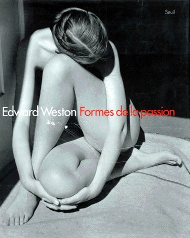 Edward Weston ; formes de la passion