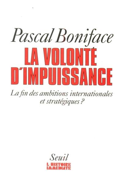 La volonte d'impuissance. la fin des ambitions internationales et strategiques ?
