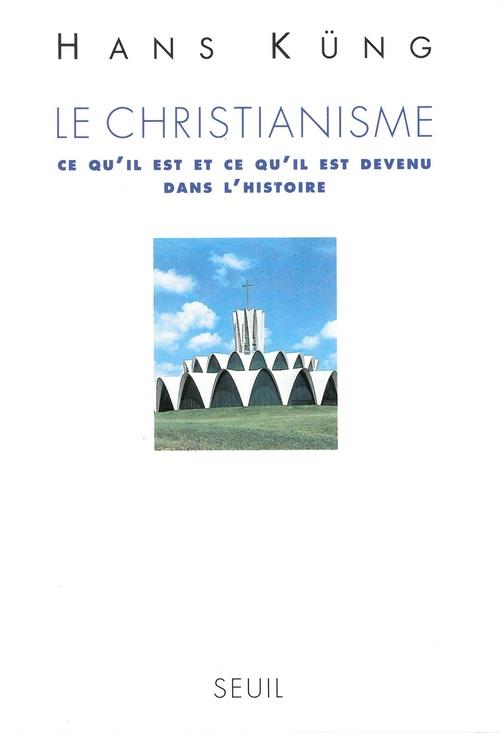 Le christianisme. ce qu'il est et ce qu'il est devenu dans l'histoire
