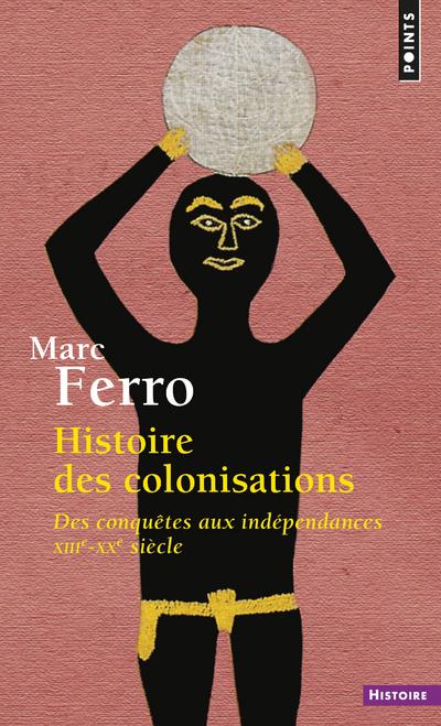 Histoire des colonisations : Des conquêtes aux indépendances (XIIIe-XXe siècle)