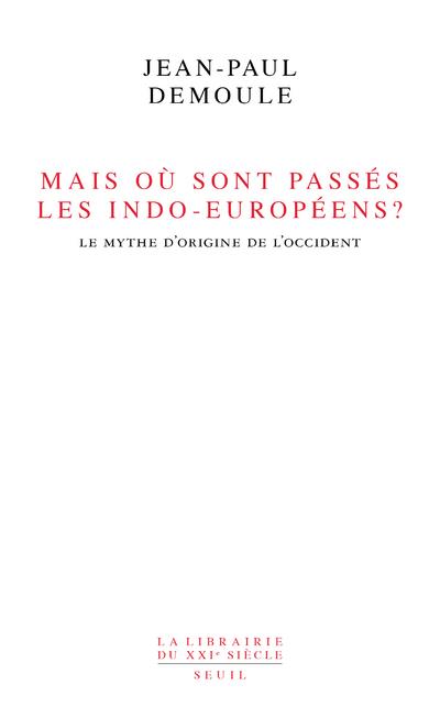 Mais où sont passés les Indo-Européens ? le mythe d'origine de l'Occident