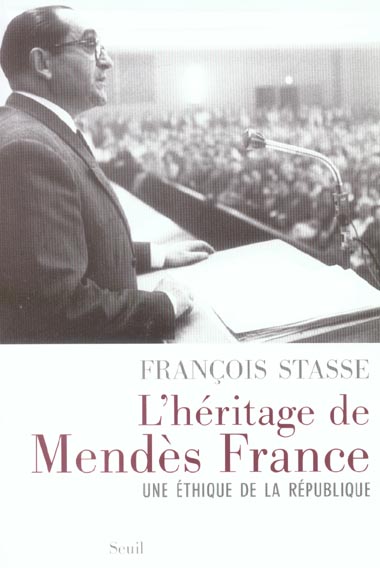 L'héritage de Mendès France ; une éthique de la République