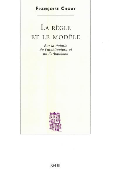 La règle et le modèle ; sur la théorie de l'architecture et de l'urbanisme