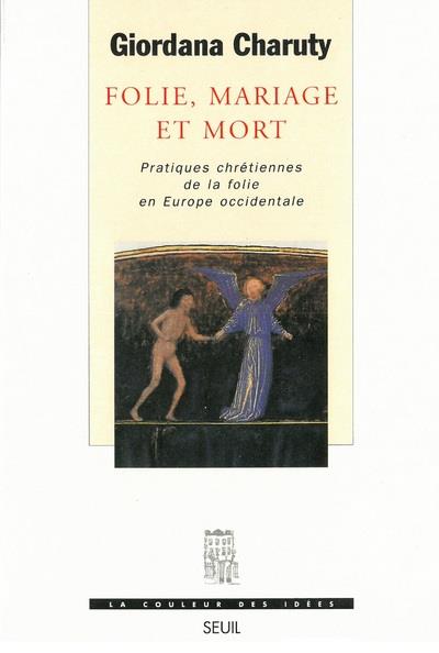 Folie, mariage et mort ; pratiques chrétiennes de la folie en Europe occidentale