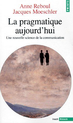 La pragmatique aujourd'hui ; une nouvelle science de la communication