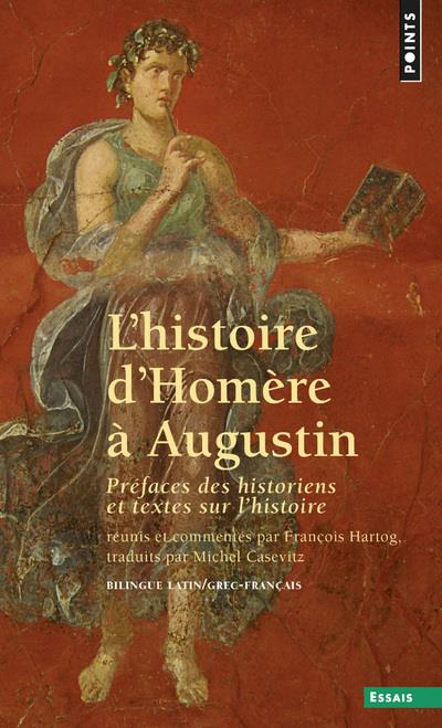 L'histoire d'Homère à Augustin ; préfaces des historiens et textes sur l'histoire