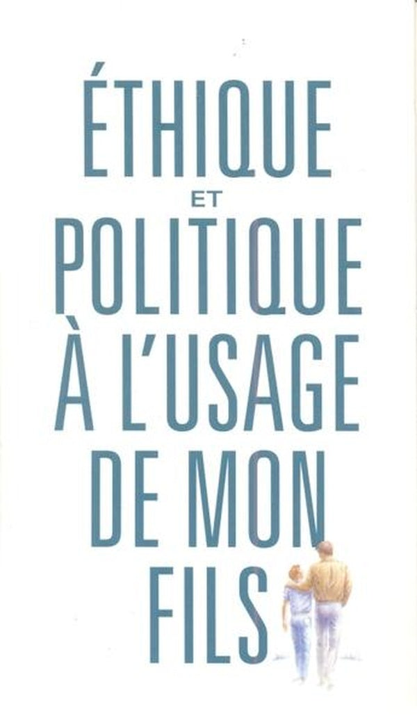 éthique à l'usage de mon fils ; politique à l'usage de mon fils