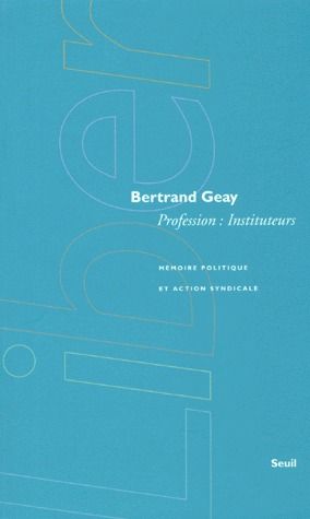 Profession : instituteurs ; mémoire politique et action syndicale