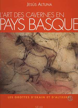 L'art des cavernes en pays basque. les grottes d'ekain et d'altxerri
