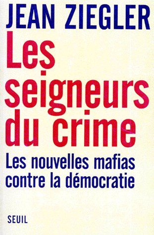 Les seigneurs du crime ; les nouvelles mafias contre la démocratie