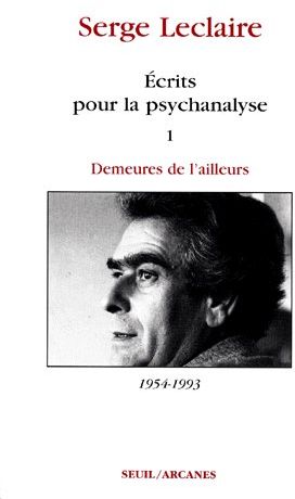 écrits pour la psychanalyse Tome 1 : demeures de l'ailleurs 1954-1993