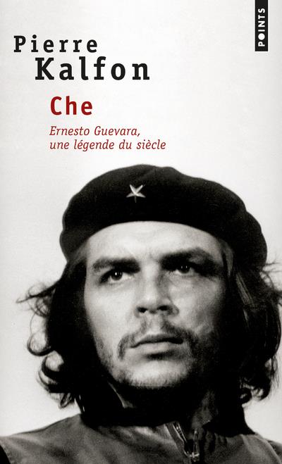 Che ; Ernesto Guevara, une légende du siècle