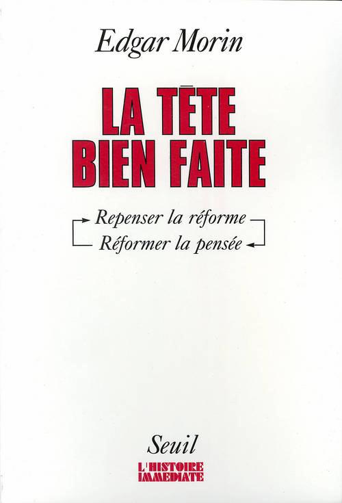 La tête bien faite ; repenser la réforme, réformer la pensée