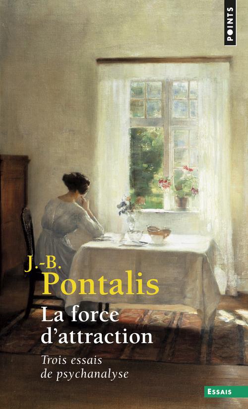 La force d'attraction ; trois essais de psychanalyse