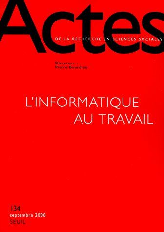 Actes de la recherche en sciences sociales n.134 : l'informatique au travail (édition 2000)