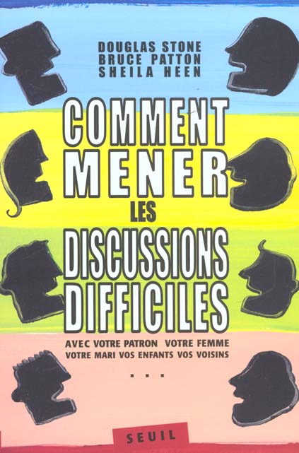 Comment mener les discussions difficiles. avec votre patron, votre femme, votre mari (...)
