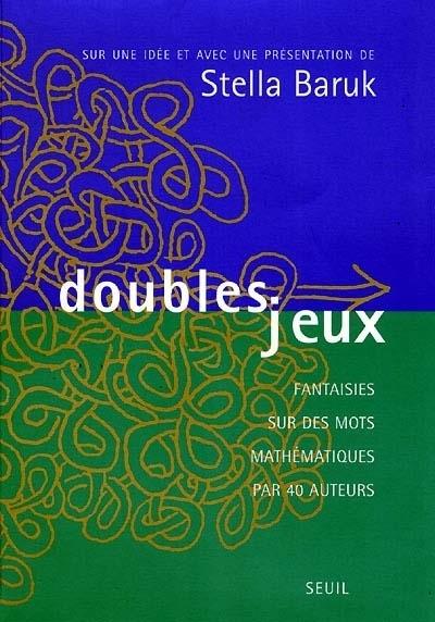 Doubles jeux ; fantaisies sur des mots mathématiques par 40 auteurs