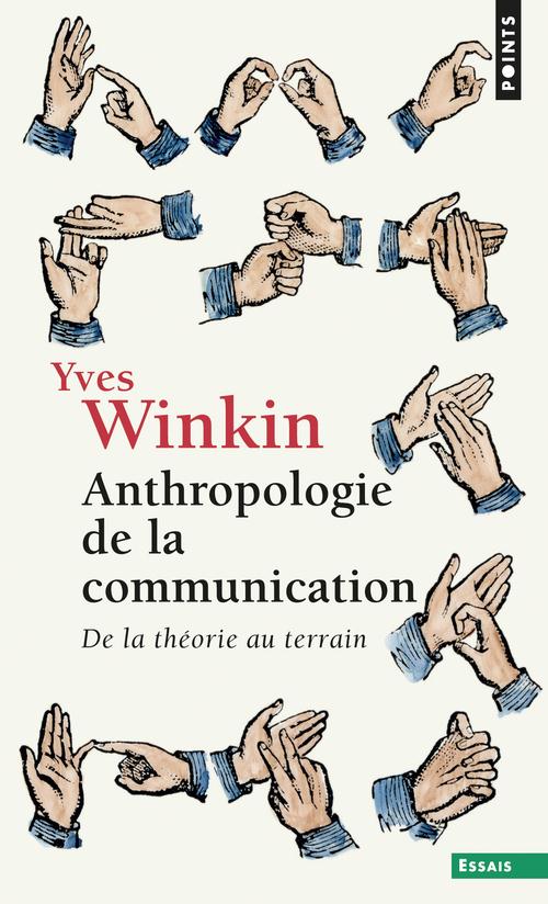 Anthropologie de la communication - de la theorie au terrain - nouvelle edition