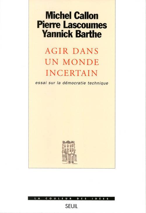 Agir dans un monde incertain ; essai sur la démocratie technique