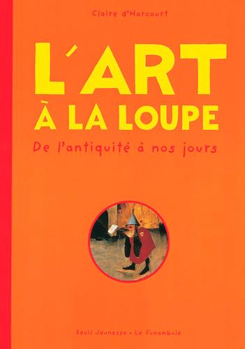 L'art à la loupe ; de l'Antiquité à nos jours