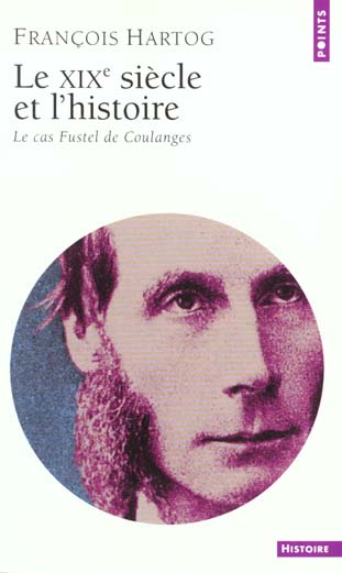 Le dix-neuvieme siecle et l'histoire. le cas fustel de coulanges - nouvelle edition