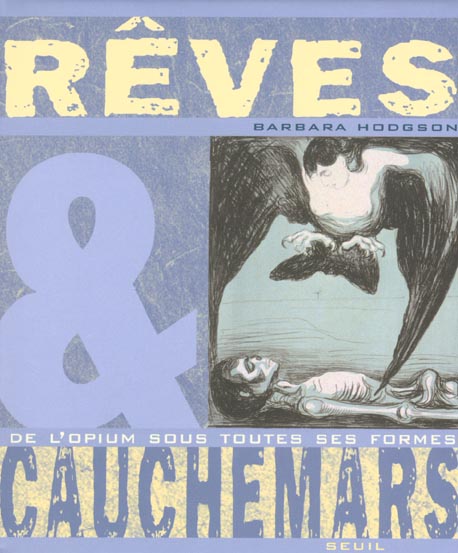 Reves, cauchemars. de l'opium sous toutes ses formes