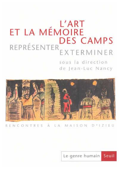 Le genre humain n.36 : l'art et la mémoire des camps ; représenter, exterminer