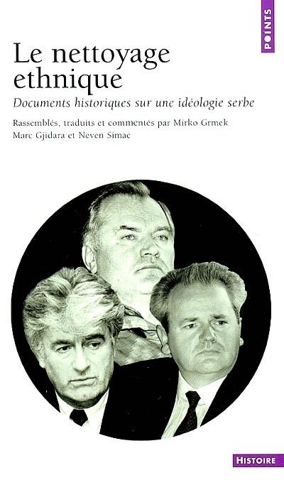 Le nettoyage ethnique ; documents historiques sur une idéologie serbe