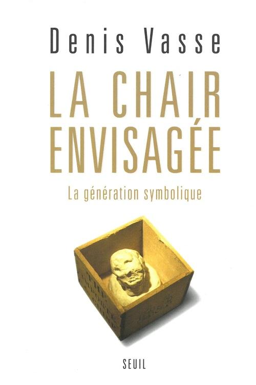 La chair envisagee. la generation symbolique - nouvelle edition