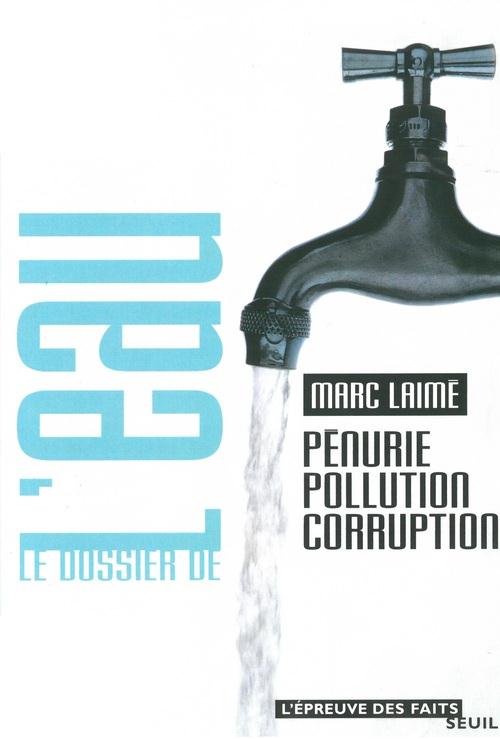 Le dossier de l'eau. penurie, pollution, corruption
