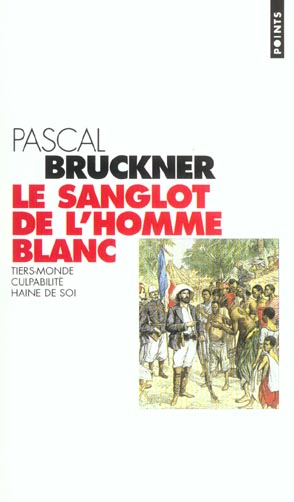 Le sanglot de l'homme blanc ; tiers-monde, culpabilité, haine de soi